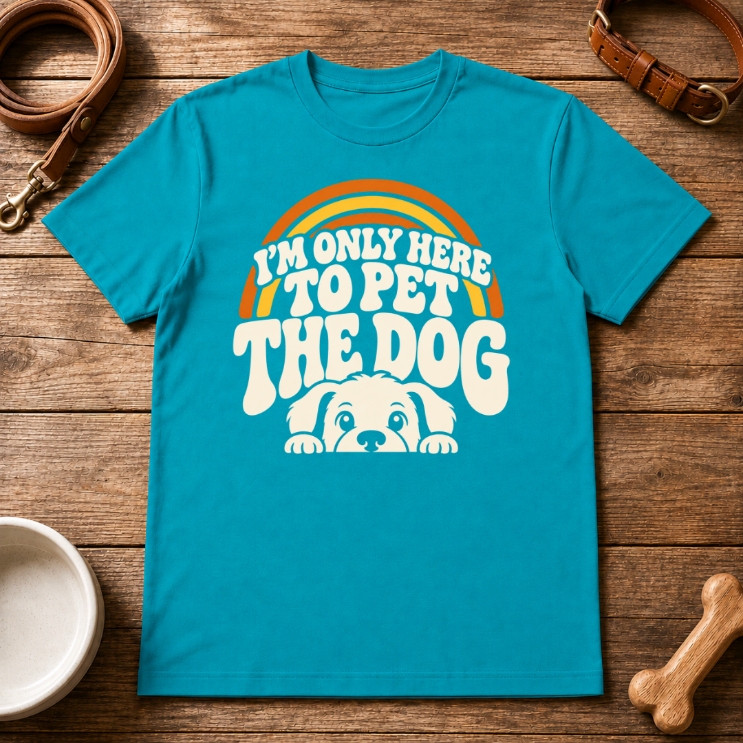 I'm Only Here To Pet The Dog T-Shirt