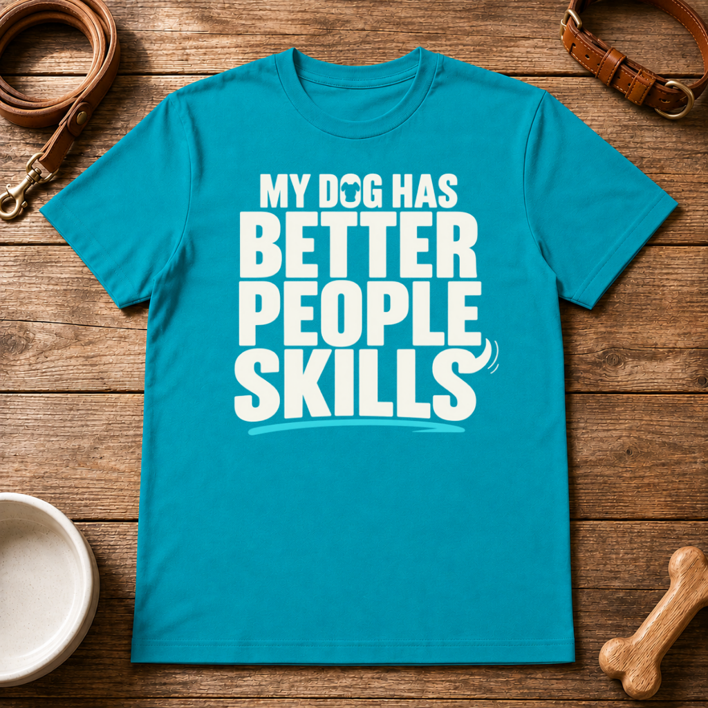 My Dog Has Better People Skills T-Shirt