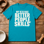 My Dog Has Better People Skills T-Shirt