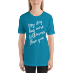 My Dog has More Followers than you Short-Sleeve T-Shirt