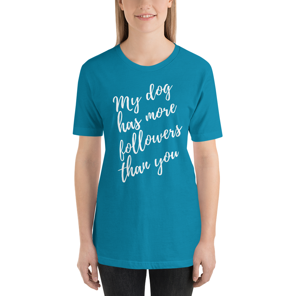 My Dog has More Followers than you Short-Sleeve T-Shirt