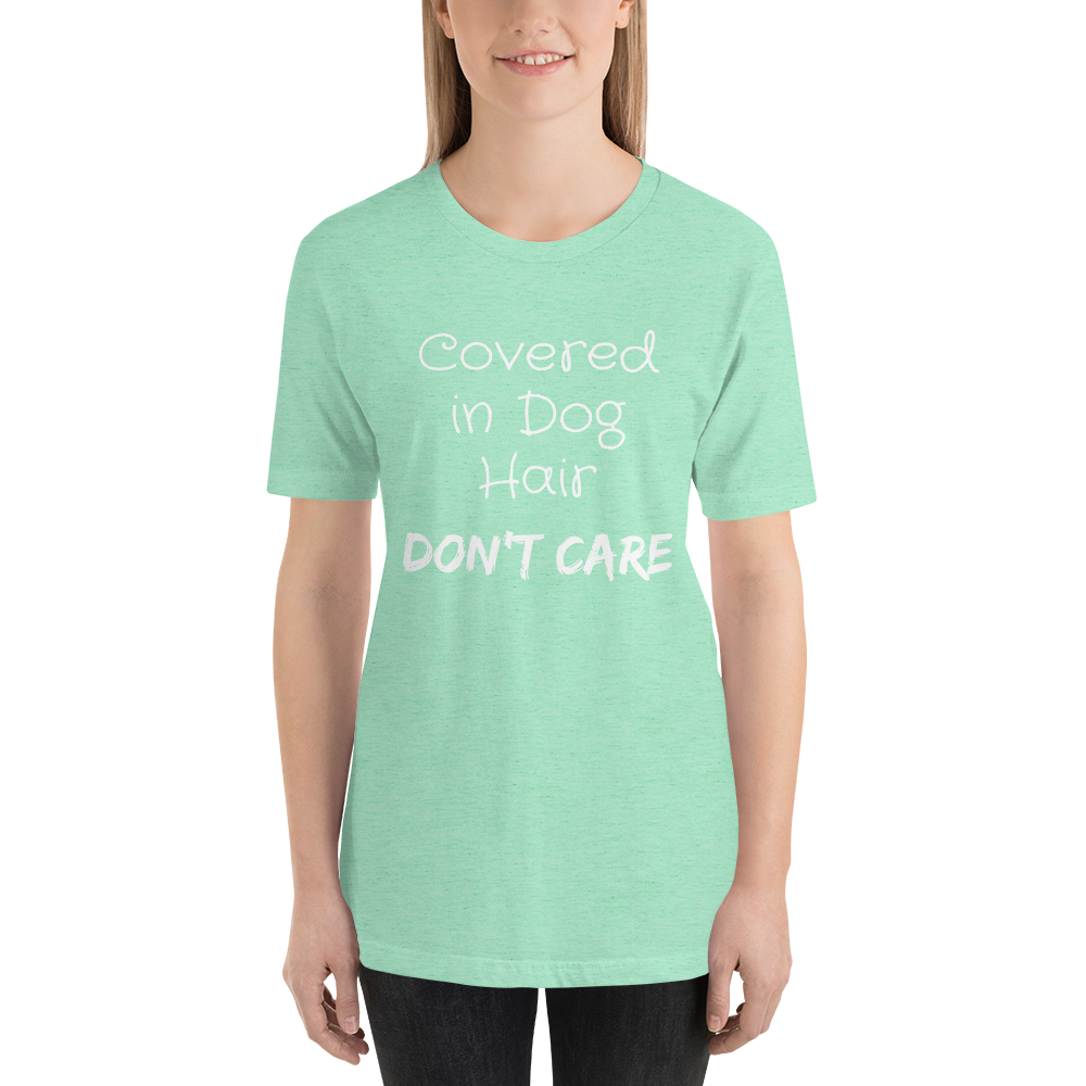 Covered in Dog Hair, Don't Care Short-Sleeve Unisex T-Shirt