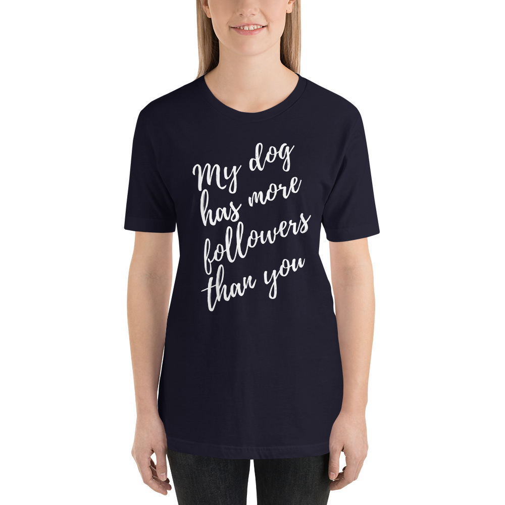 My Dog has More Followers than you Short-Sleeve T-Shirt