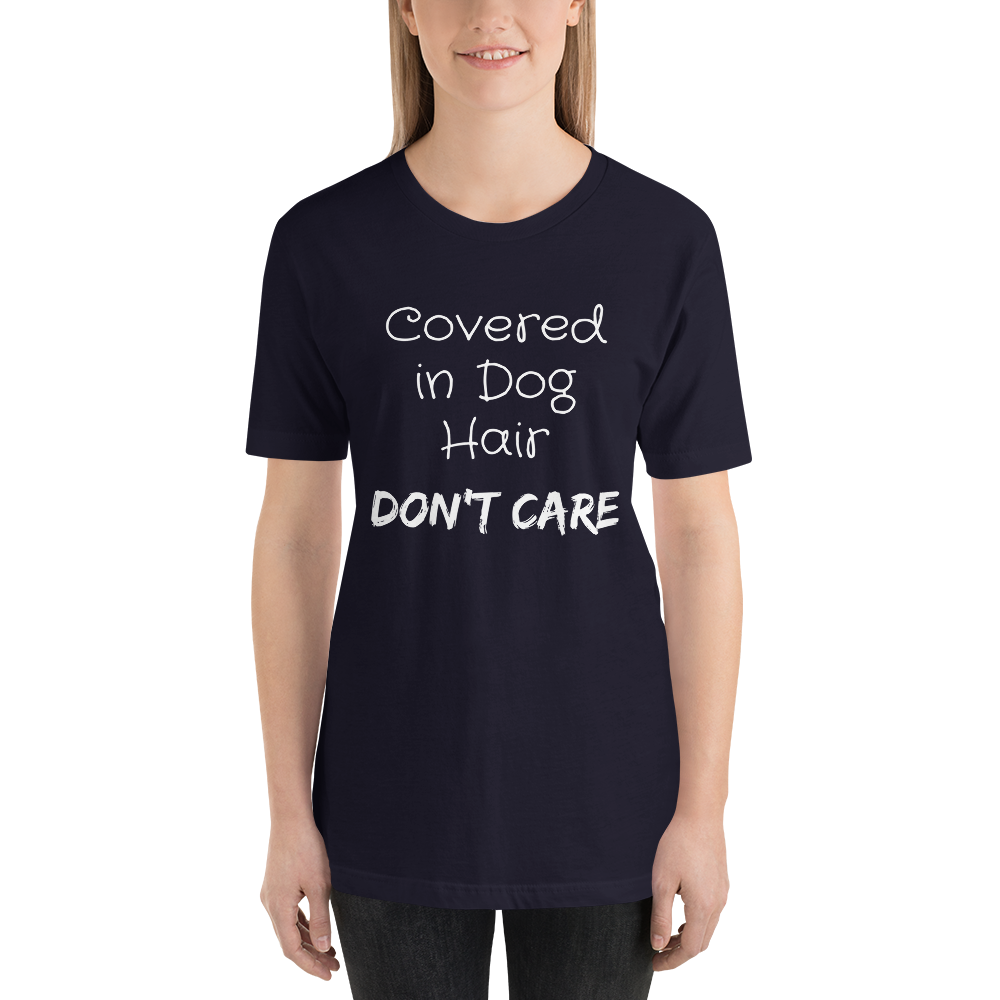 Covered in Dog Hair, Don't Care Short-Sleeve Unisex T-Shirt