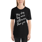 My Dog has More Followers than you Short-Sleeve T-Shirt