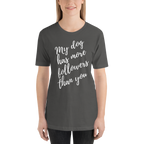 My Dog has More Followers than you Short-Sleeve T-Shirt