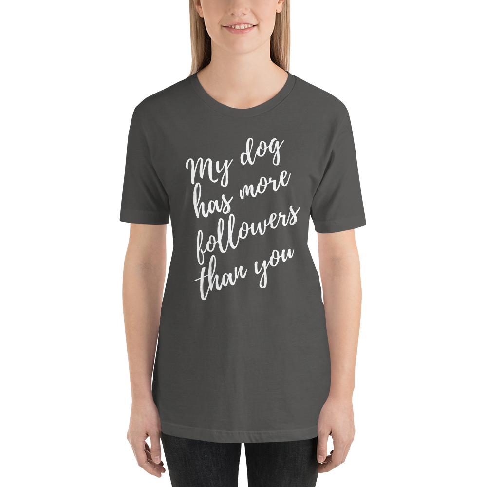 My Dog has More Followers than you Short-Sleeve T-Shirt