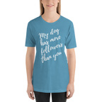 My Dog has More Followers than you Short-Sleeve T-Shirt