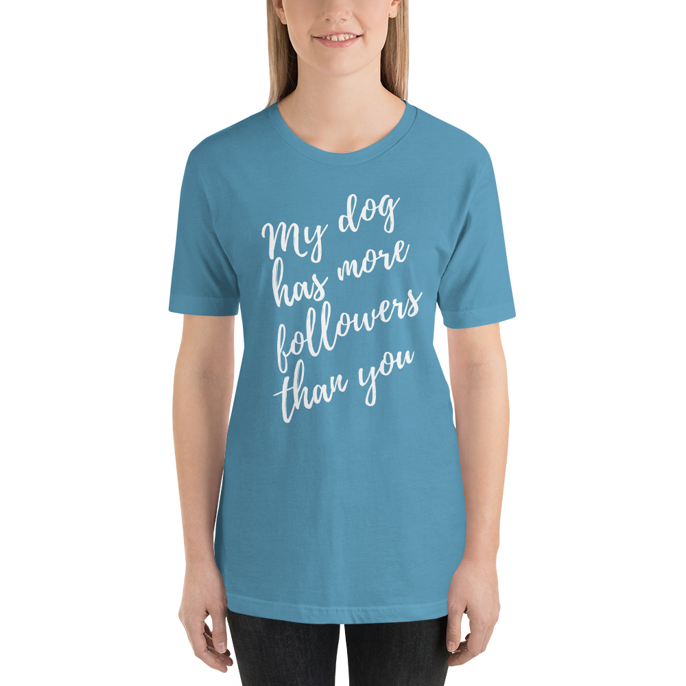My Dog has More Followers than you Short-Sleeve T-Shirt