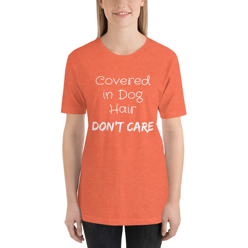 Covered in Dog Hair, Don't Care Short-Sleeve Unisex T-Shirt