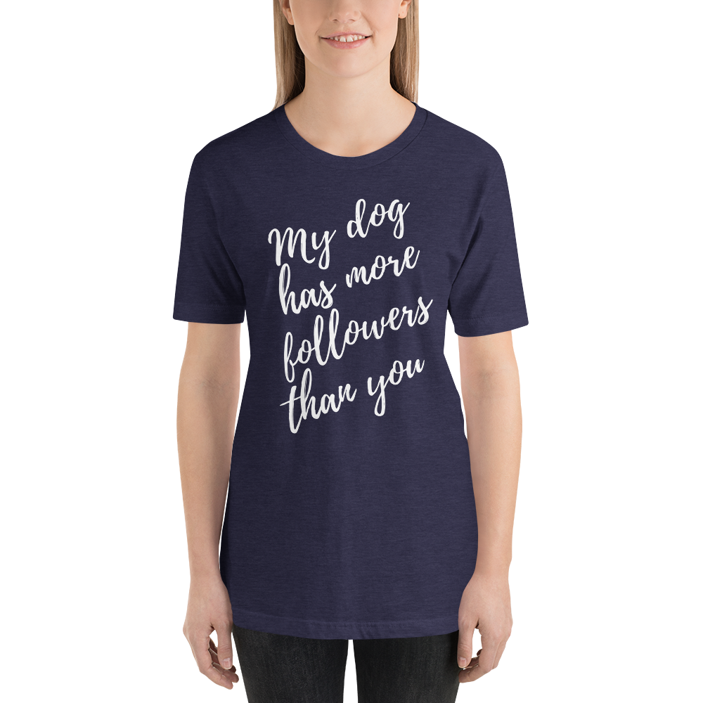 My Dog has More Followers than you Short-Sleeve T-Shirt
