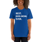 Best. Dog Mom. Ever. Short-Sleeve T-Shirt