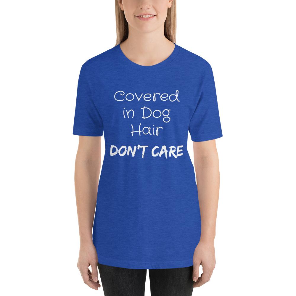 Covered in Dog Hair, Don't Care Short-Sleeve Unisex T-Shirt