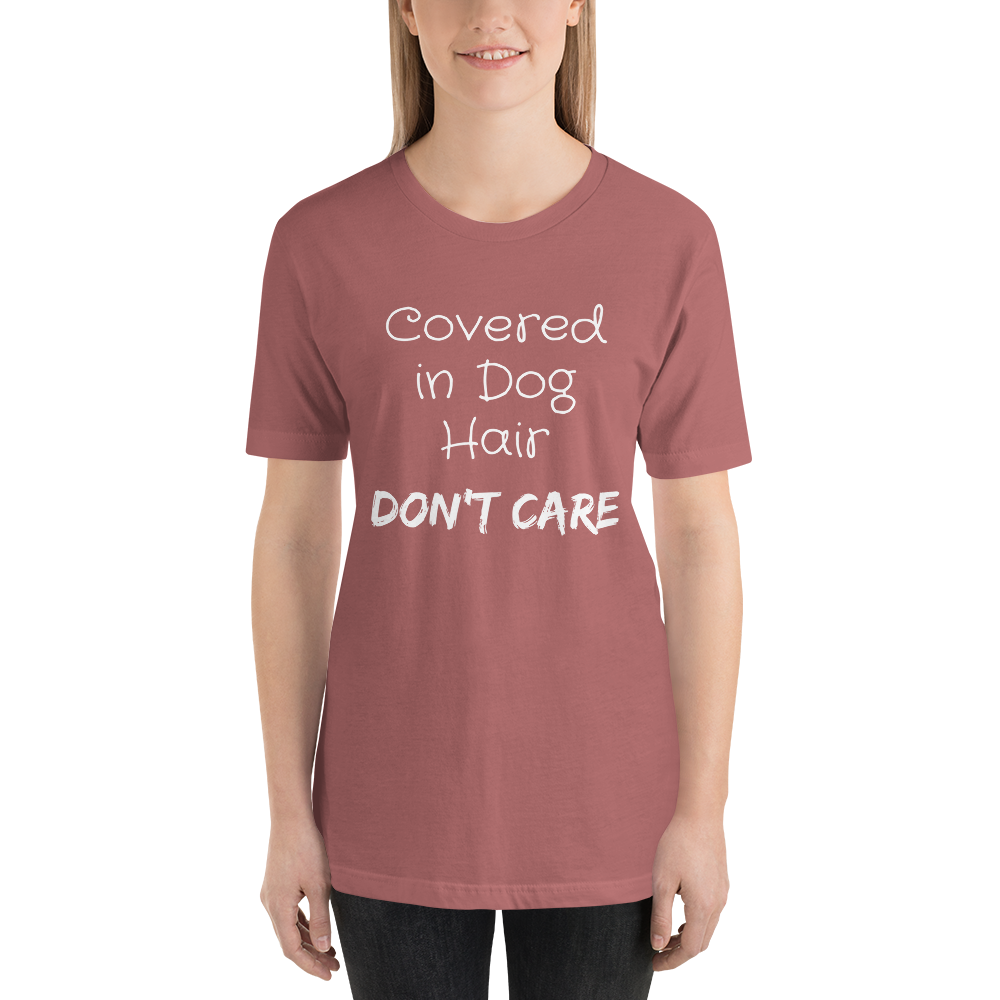 Covered in Dog Hair, Don't Care Short-Sleeve Unisex T-Shirt