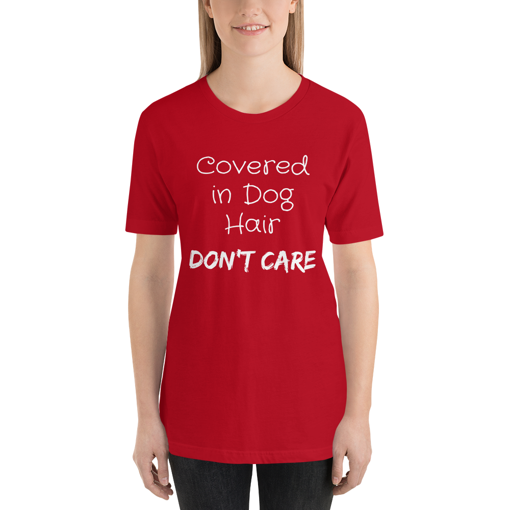 Covered in Dog Hair, Don't Care Short-Sleeve Unisex T-Shirt