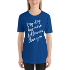 My Dog has More Followers than you Short-Sleeve T-Shirt