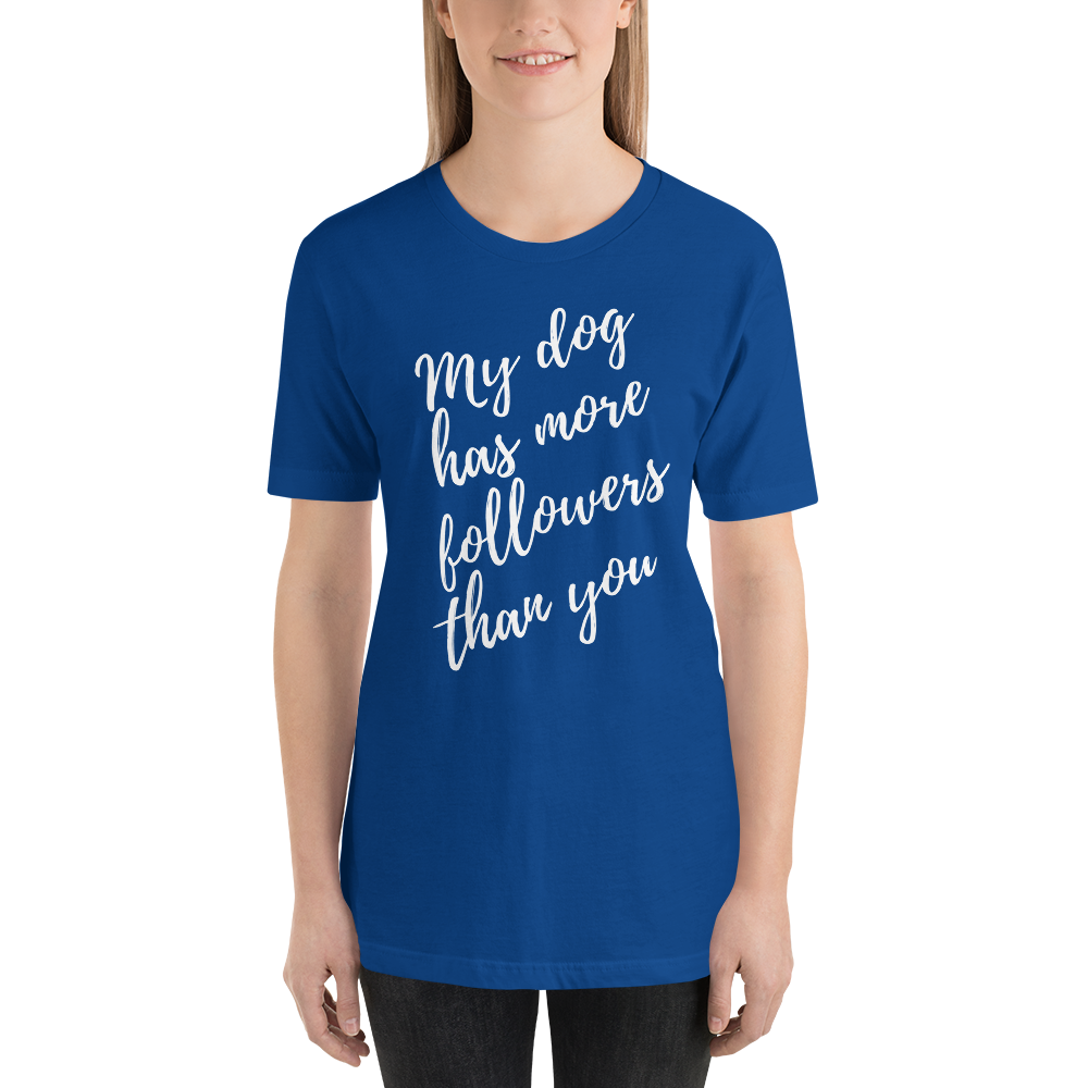 My Dog has More Followers than you Short-Sleeve T-Shirt