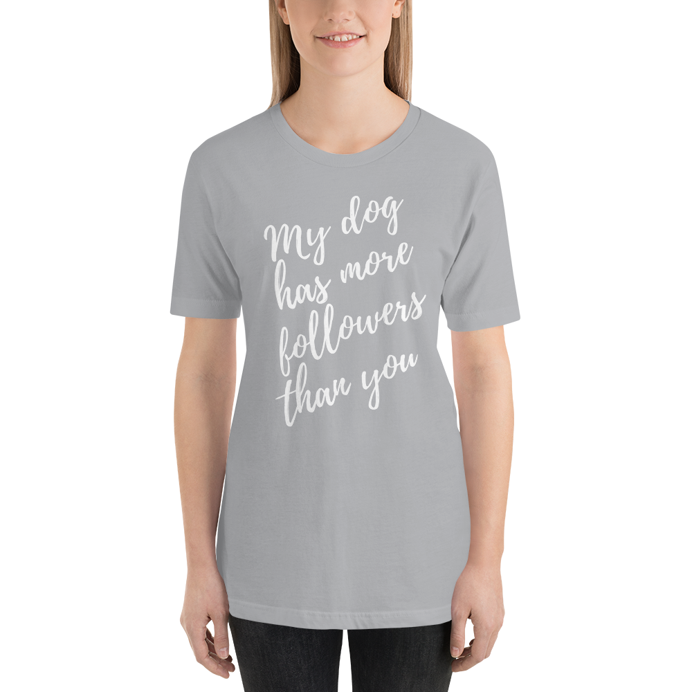 My Dog has More Followers than you Short-Sleeve T-Shirt