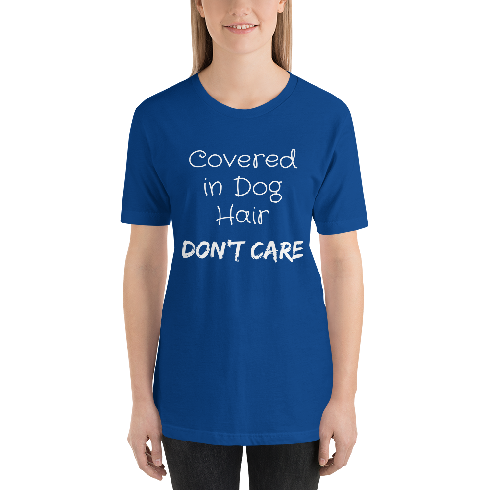 Covered in Dog Hair, Don't Care Short-Sleeve Unisex T-Shirt