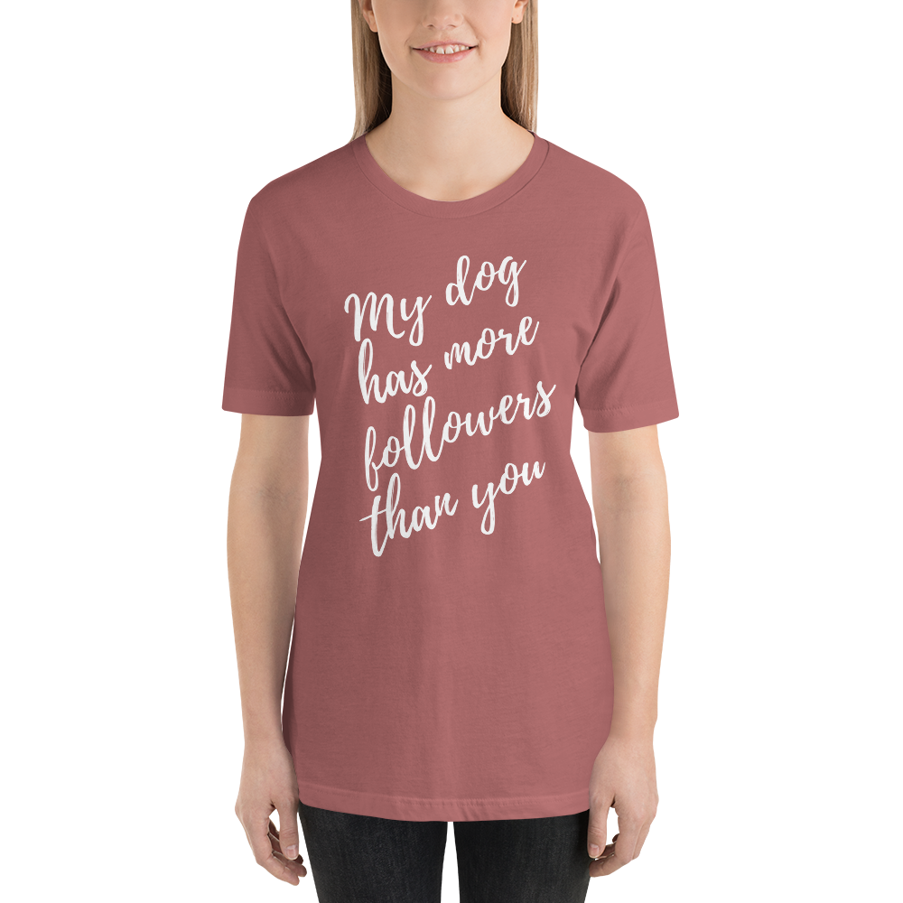 My Dog has More Followers than you Short-Sleeve T-Shirt