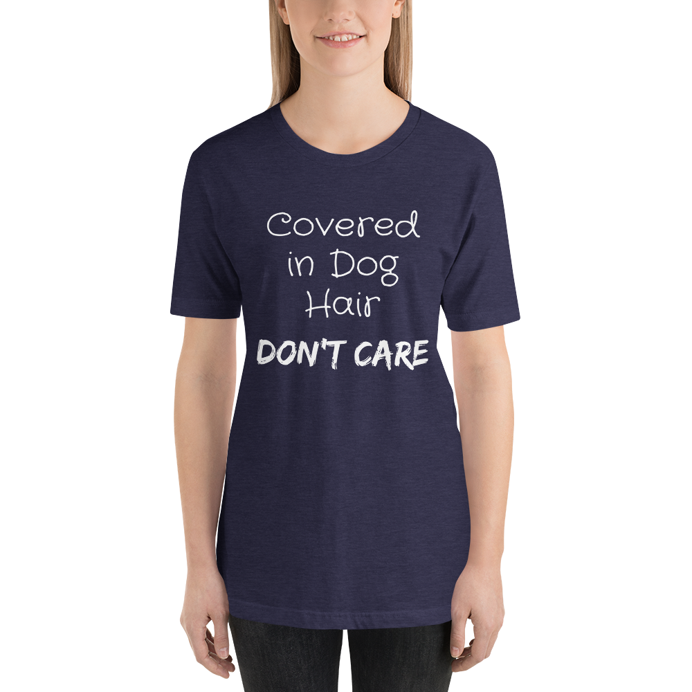 Covered in Dog Hair, Don't Care Short-Sleeve Unisex T-Shirt