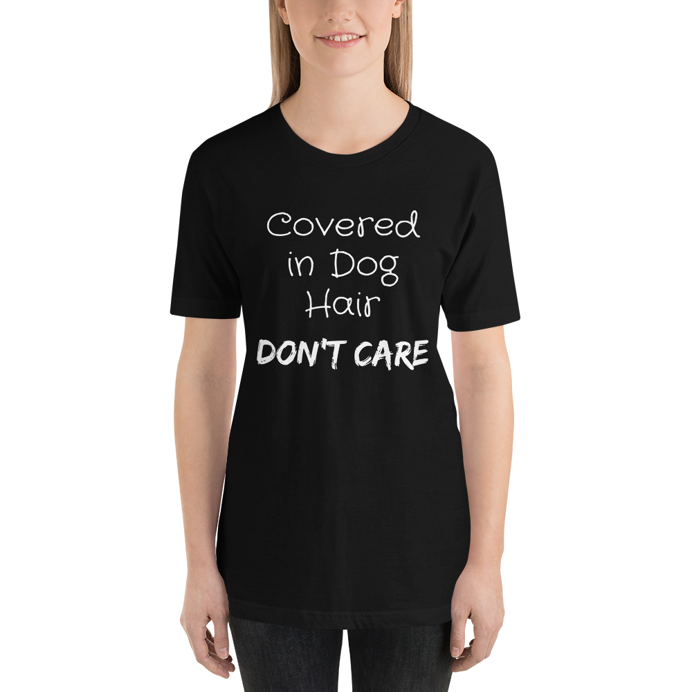 Covered in Dog Hair, Don't Care Short-Sleeve Unisex T-Shirt
