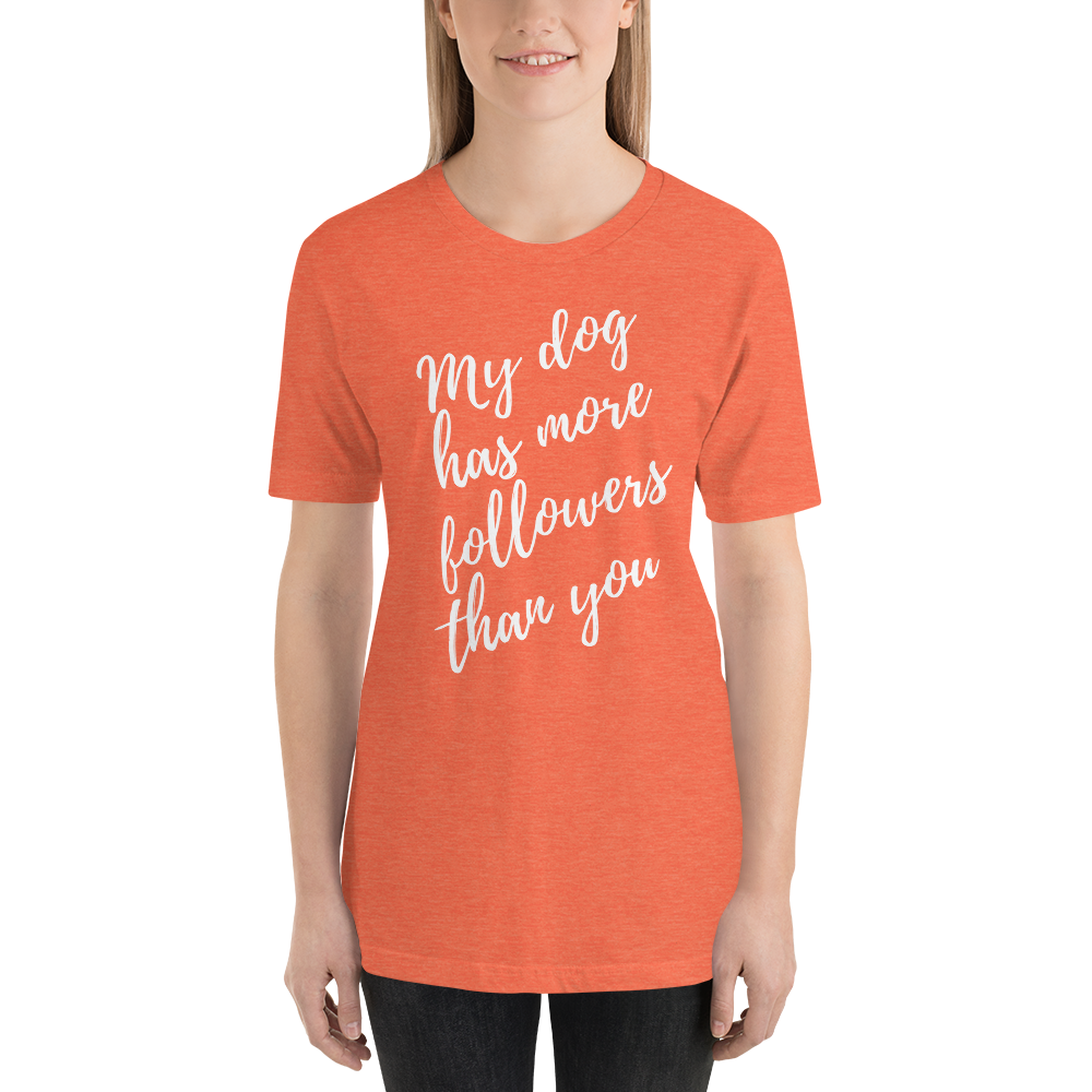 My Dog has More Followers than you Short-Sleeve T-Shirt