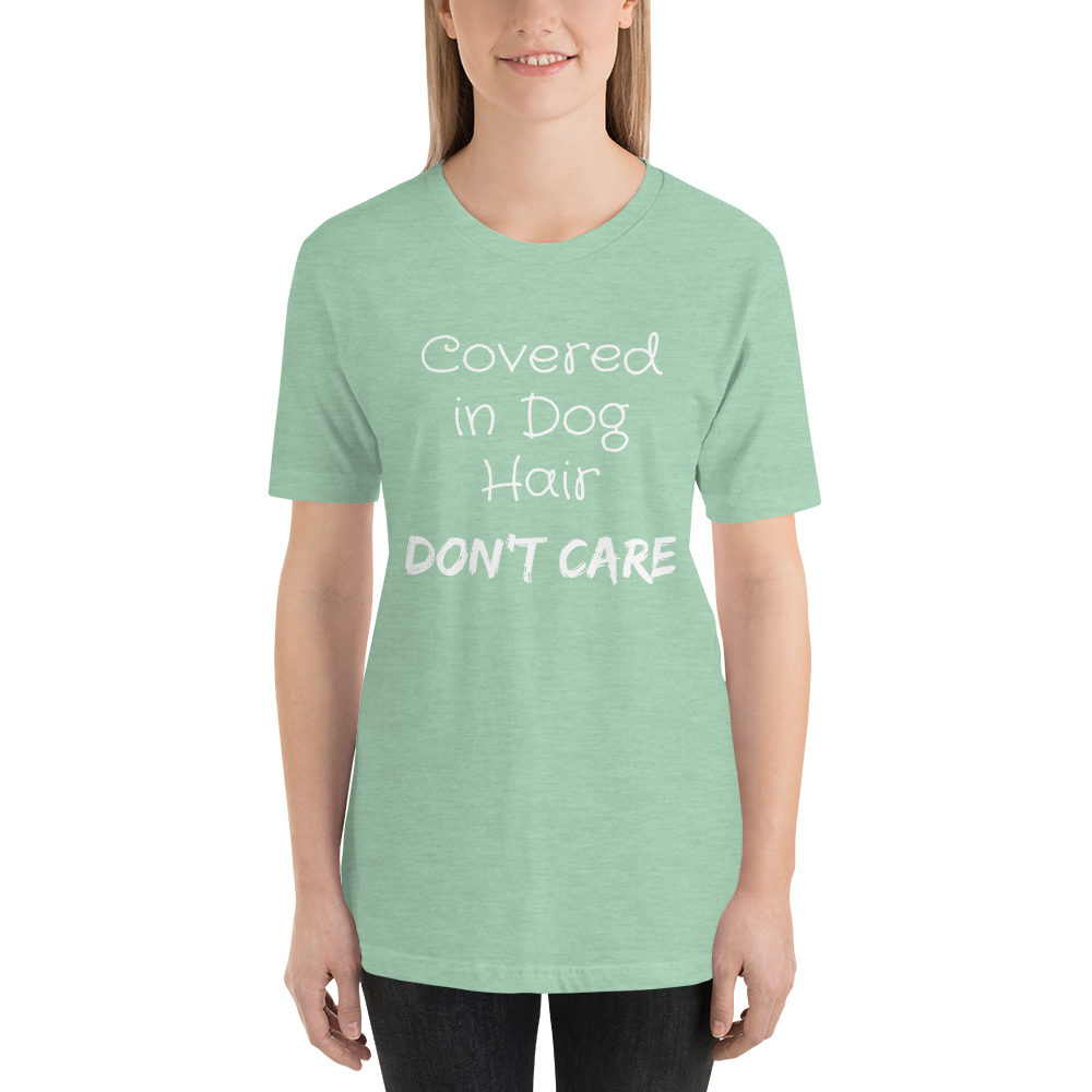 Covered in Dog Hair, Don't Care Short-Sleeve Unisex T-Shirt