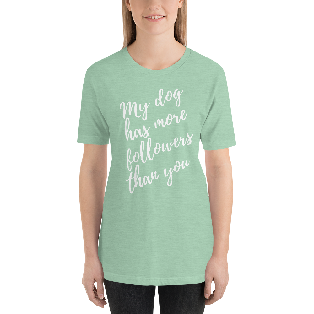 My Dog has More Followers than you Short-Sleeve T-Shirt