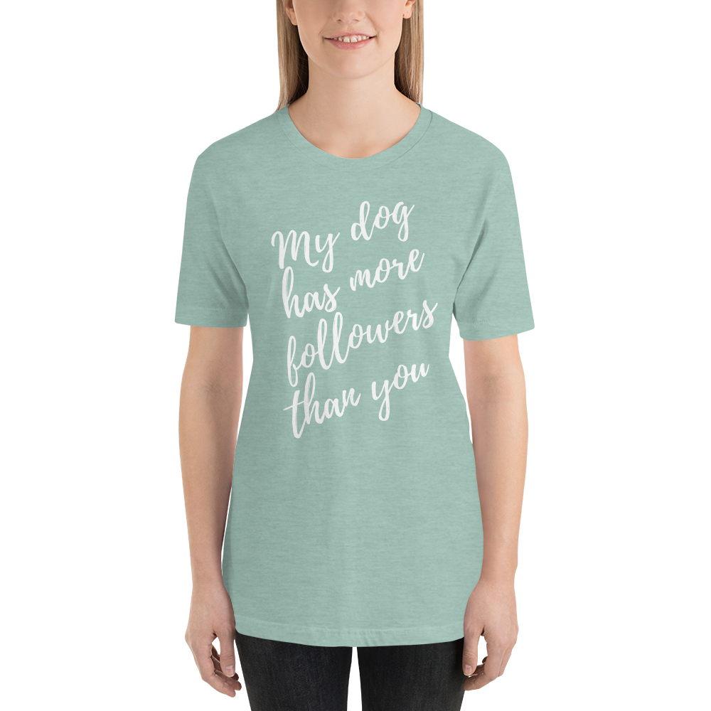My Dog has More Followers than you Short-Sleeve T-Shirt