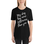 My Dog has More Followers than you Short-Sleeve T-Shirt