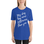 My Dog has More Followers than you Short-Sleeve T-Shirt