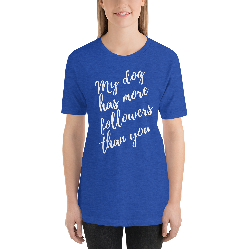 My Dog has More Followers than you Short-Sleeve T-Shirt
